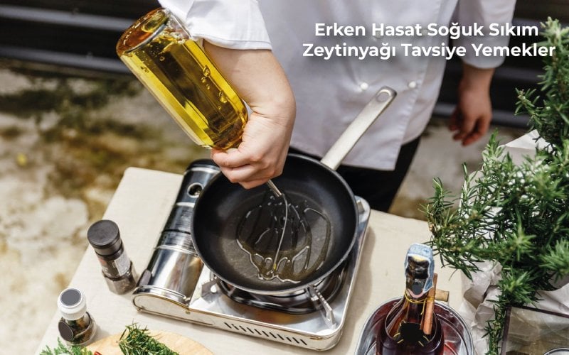 Erken Hasat Soğuk Sıkım Zeytinyağlı Yemek Tavsiyeleri